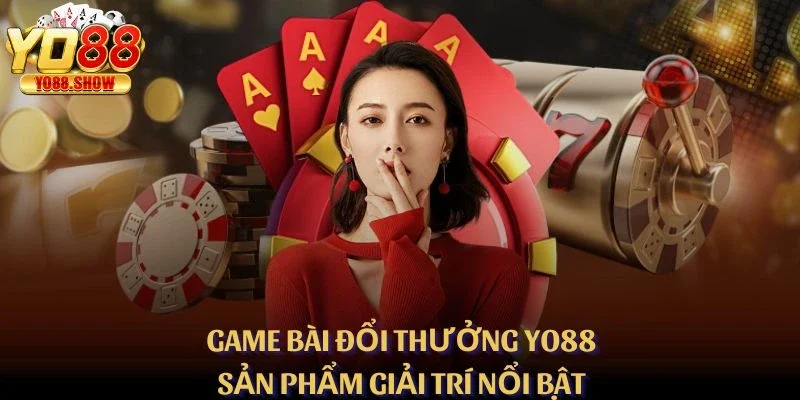Game Bài Đổi Thưởng YO88 - Sản Phẩm Giải Trí Nổi Bật