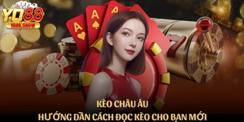 Kèo Châu Âu – Hướng Dẫn Cách Đọc Kèo Cho Bạn Mới