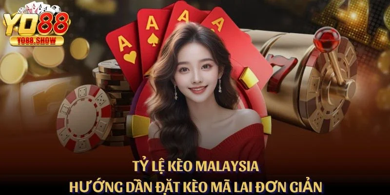 Tỷ Lệ Kèo Malaysia – Hướng Dẫn Đặt Kèo Mã Lai Đơn Giản