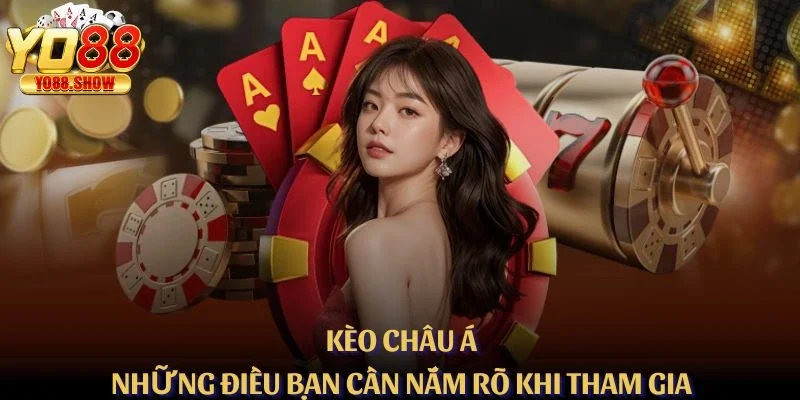 Kèo Châu Á – Những Điều Bạn Cần Nắm Rõ Khi Tham Gia