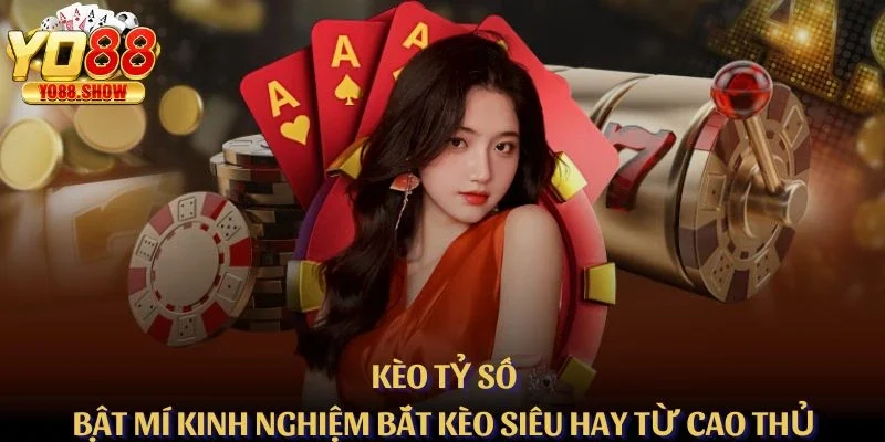 Kèo Tỷ Số – Bật Mí Kinh Nghiệm Bắt Kèo Siêu Hay Từ Cao Thủ